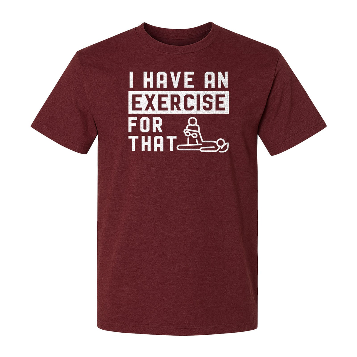 Physical Therapy T-Shirt, I Have An Exercise For That Funny PT Design for Therapists and Students