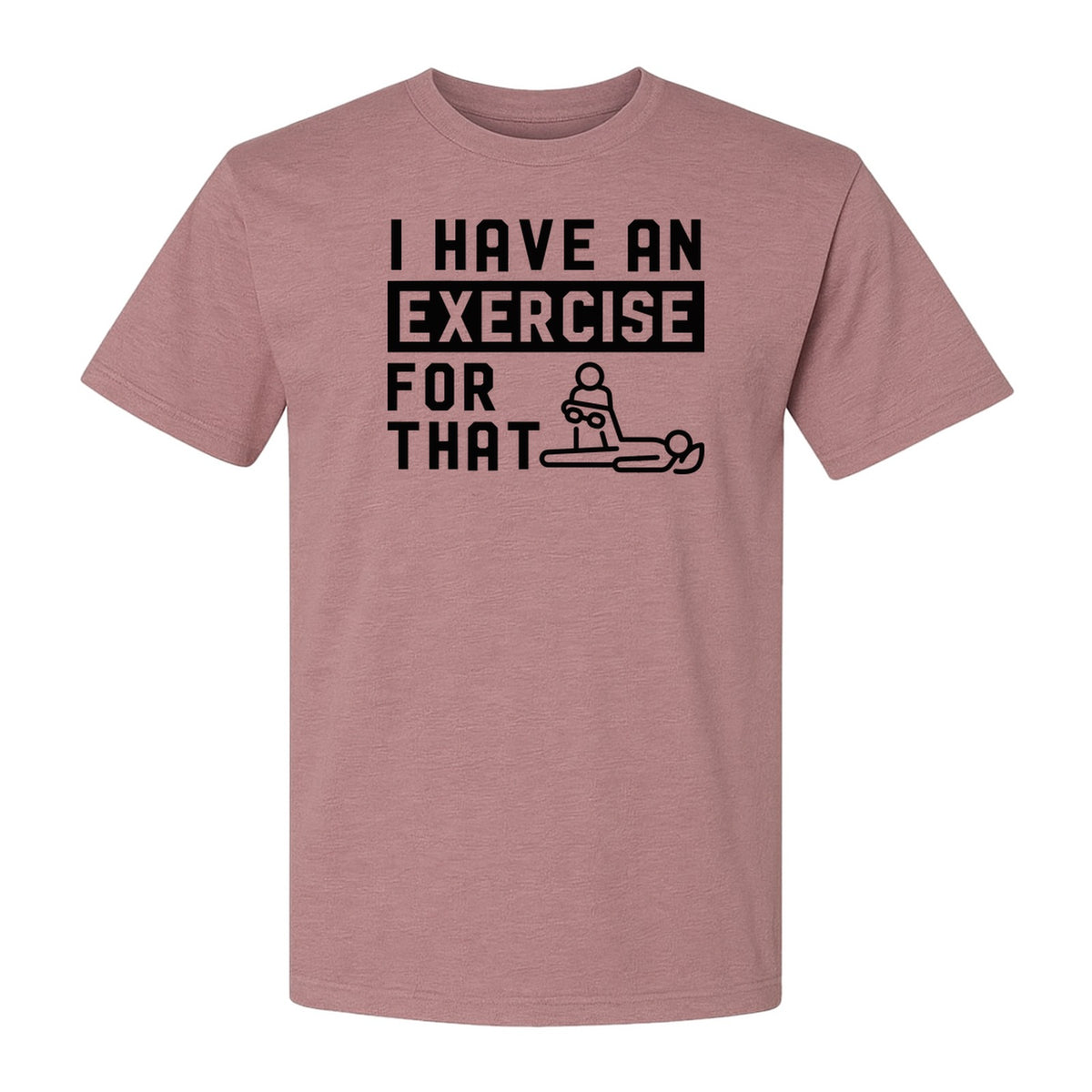 Physical Therapy T-Shirt, I Have An Exercise For That Funny PT Design for Therapists and Students