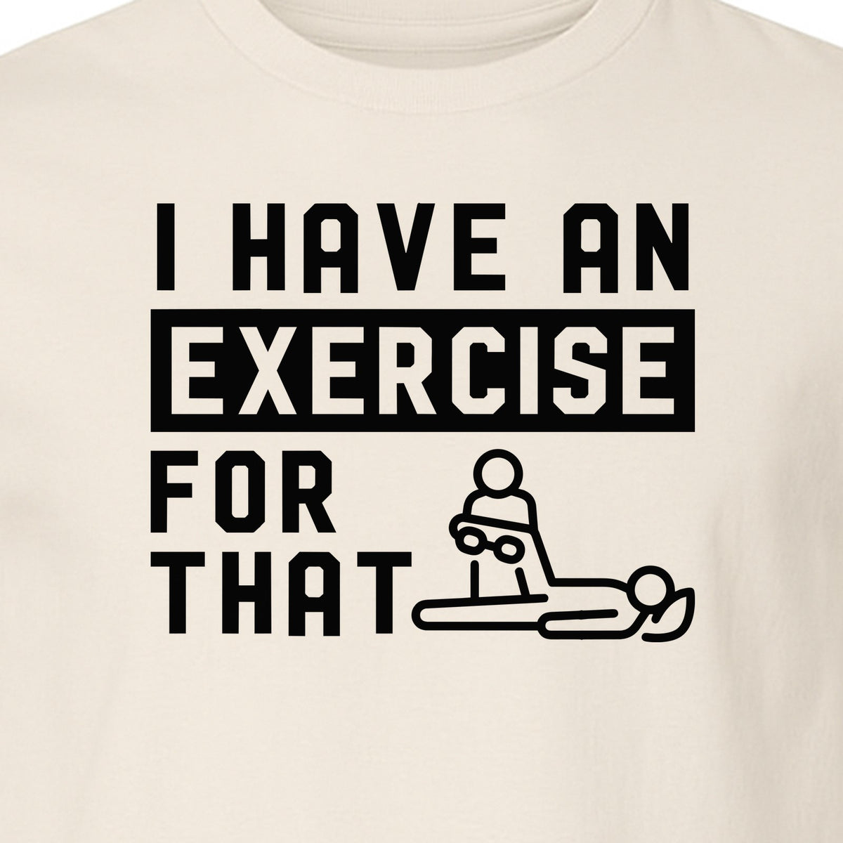 Physical Therapy T-Shirt, I Have An Exercise For That Funny PT Design for Therapists and Students