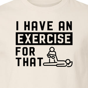 Physical Therapy T-Shirt, I Have An Exercise For That Funny PT Design for Therapists and Students
