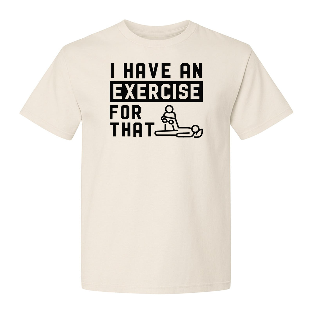 Physical Therapy T-Shirt, I Have An Exercise For That Funny PT Design for Therapists and Students