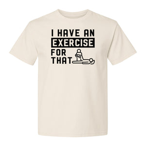 Physical Therapy T-Shirt, I Have An Exercise For That Funny PT Design for Therapists and Students