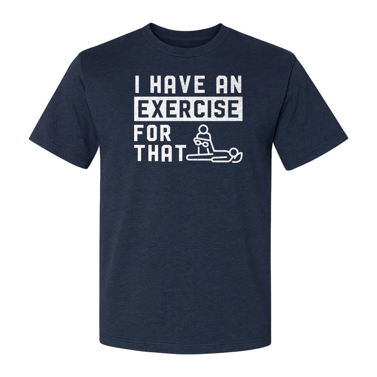 Physical Therapy T-Shirt, I Have An Exercise For That Funny PT Design for Therapists and Students