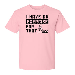 Physical Therapy T-Shirt, I Have An Exercise For That Funny PT Design for Therapists and Students