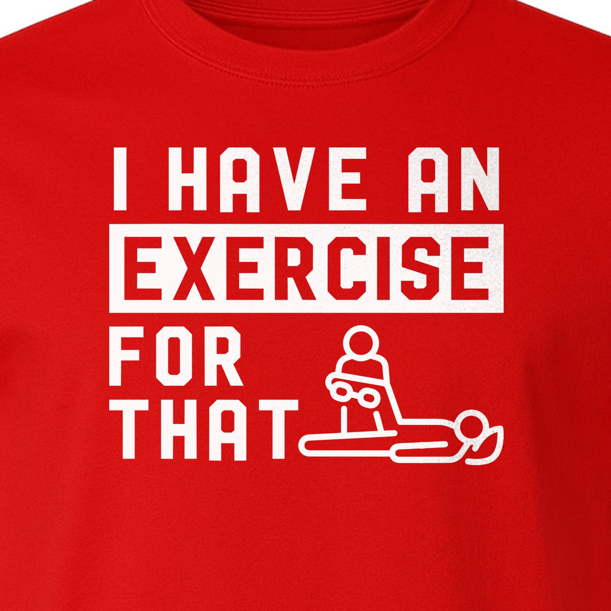 Physical Therapy T-Shirt, I Have An Exercise For That Funny PT Design for Therapists and Students