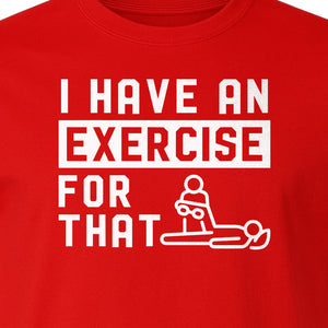 Physical Therapy T-Shirt, I Have An Exercise For That Funny PT Design for Therapists and Students