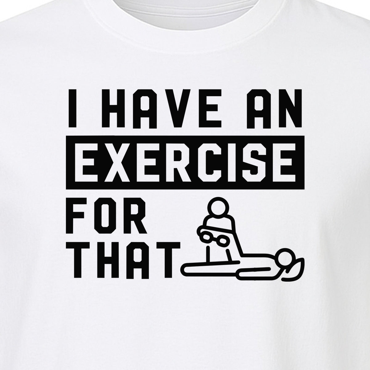 Physical Therapy T-Shirt, I Have An Exercise For That Funny PT Design for Therapists and Students