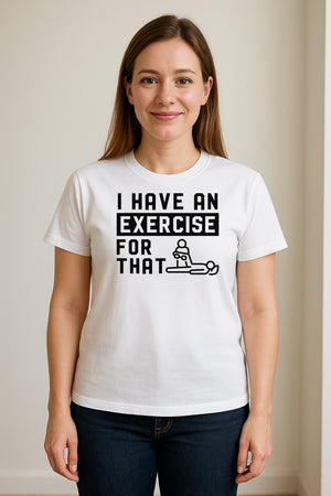 Physical Therapy T-Shirt, I Have An Exercise For That Funny PT Design for Therapists and Students