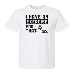 Physical Therapy T-Shirt, I Have An Exercise For That Funny PT Design for Therapists and Students