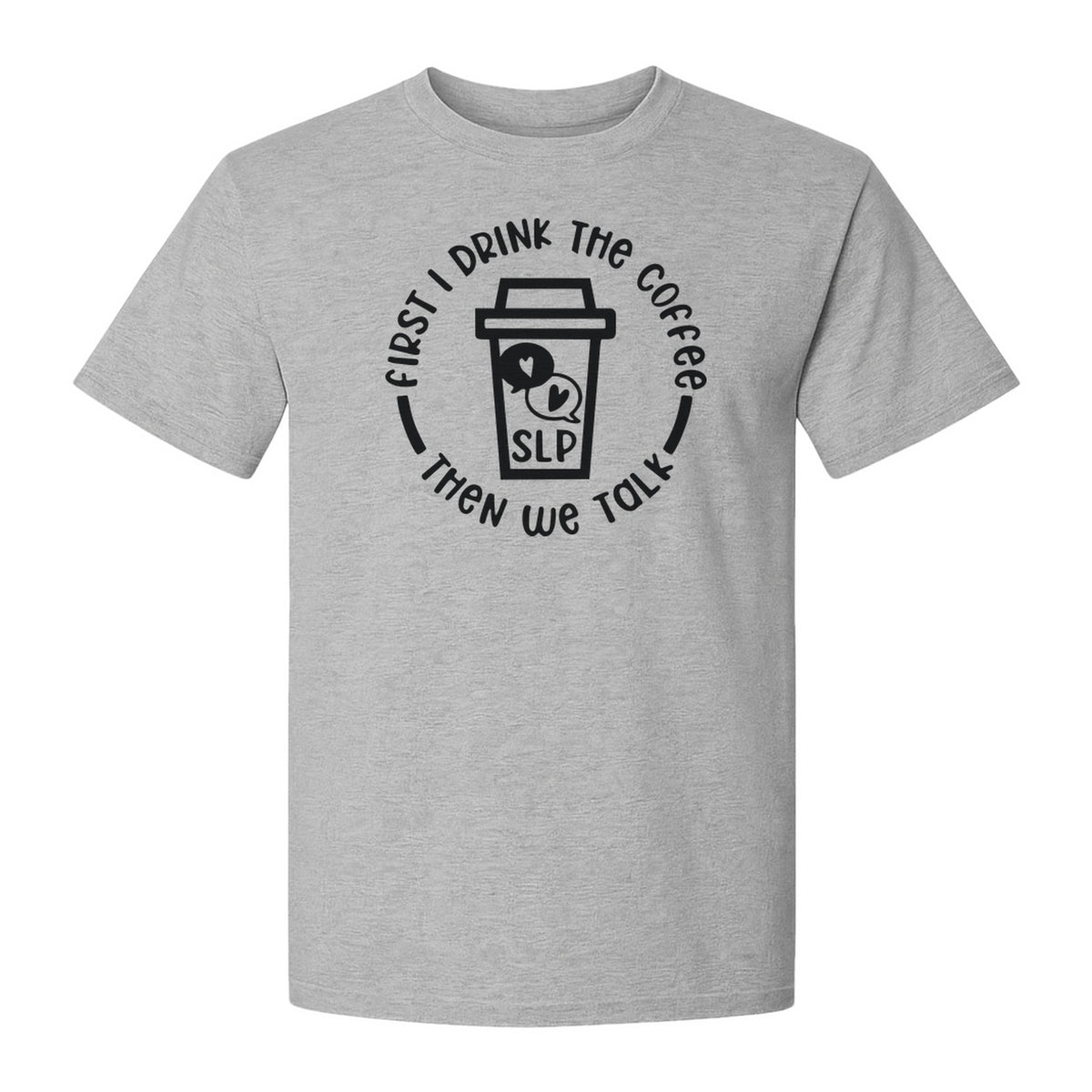 Speech Therapy T-Shirt, First I Drink The Coffee Then We Talk Design for SLP Professionals
