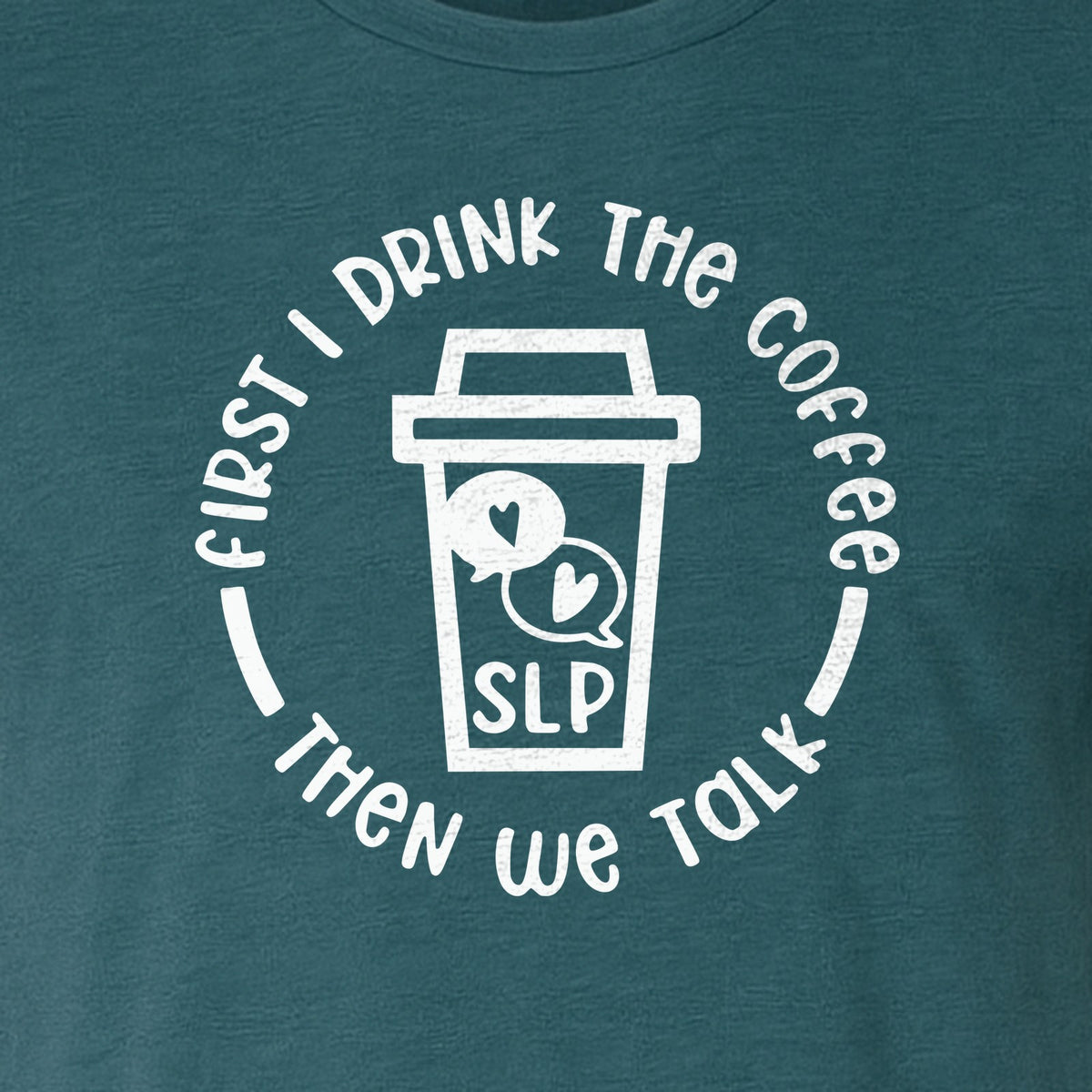 Speech Therapy T-Shirt, First I Drink The Coffee Then We Talk Design for SLP Professionals