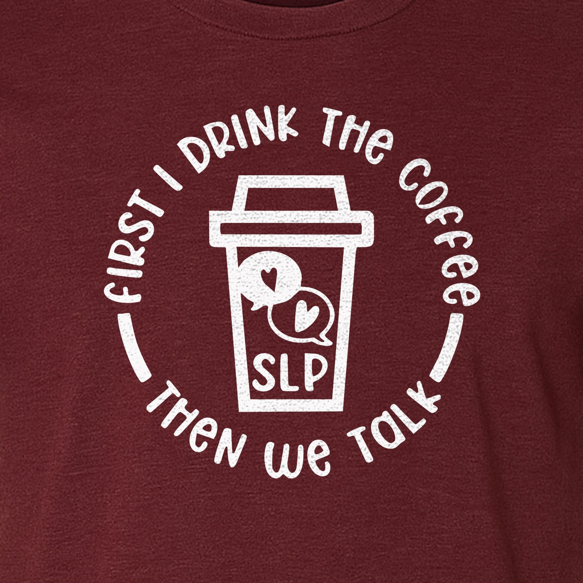 Speech Therapy T-Shirt, First I Drink The Coffee Then We Talk Design for SLP Professionals