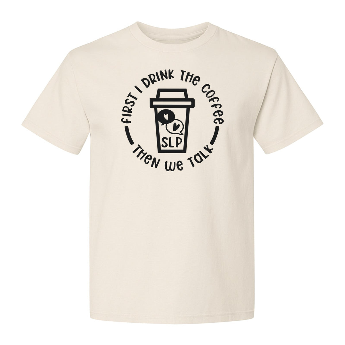Speech Therapy T-Shirt, First I Drink The Coffee Then We Talk Design for SLP Professionals