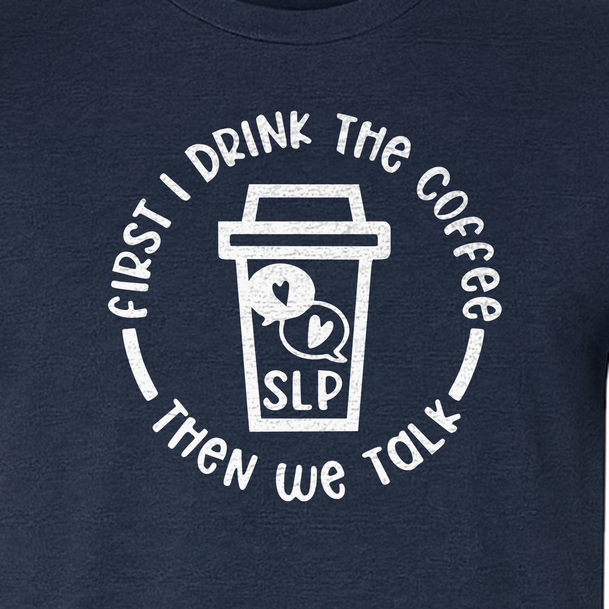 Speech Therapy T-Shirt, First I Drink The Coffee Then We Talk Design for SLP Professionals