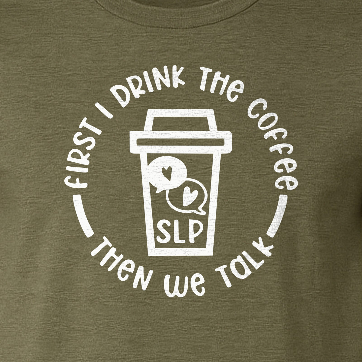 Speech Therapy T-Shirt, First I Drink The Coffee Then We Talk Design for SLP Professionals