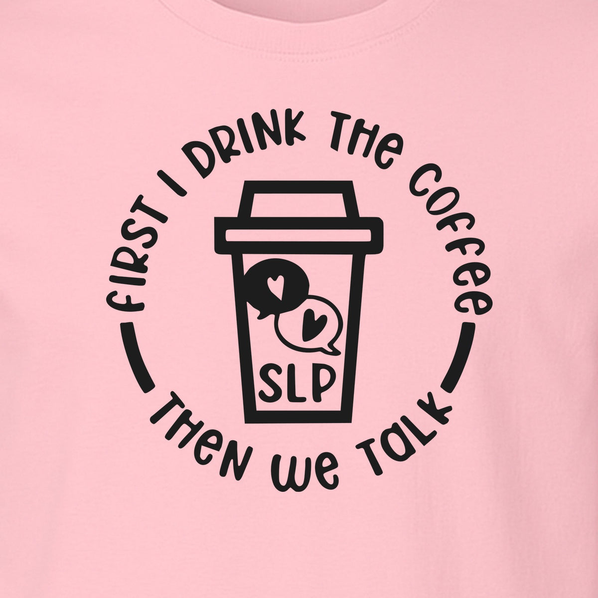 Speech Therapy T-Shirt, First I Drink The Coffee Then We Talk Design for SLP Professionals