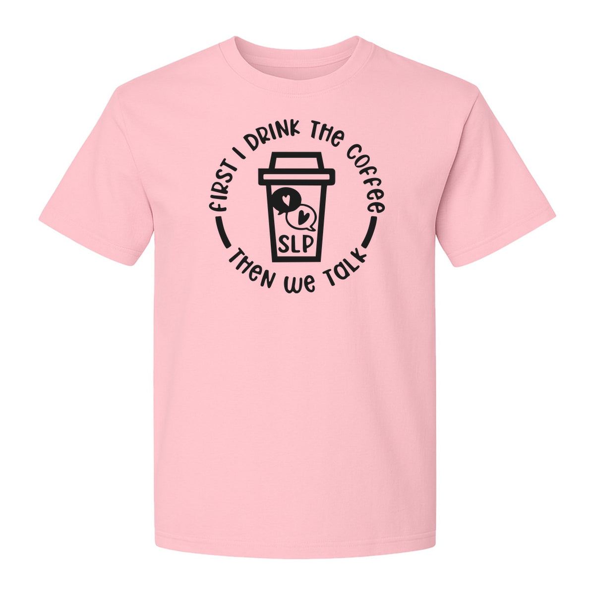 Speech Therapy T-Shirt, First I Drink The Coffee Then We Talk Design for SLP Professionals