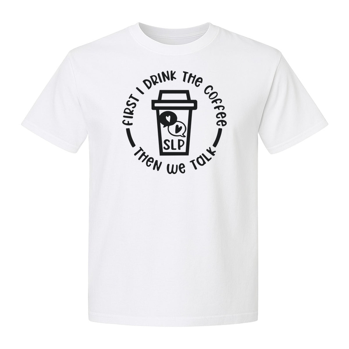 Speech Therapy T-Shirt, First I Drink The Coffee Then We Talk Design for SLP Professionals