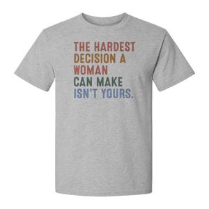 Pro Choice T-Shirt, The Hardest Decision a Woman Can Make Feminist Statement for Reproductive Rights