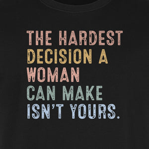 Pro Choice T-Shirt, The Hardest Decision a Woman Can Make Feminist Statement for Reproductive Rights