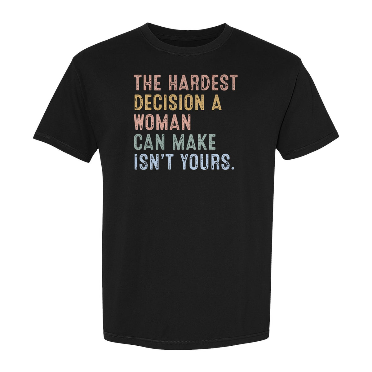 Pro Choice T-Shirt, The Hardest Decision a Woman Can Make Feminist Statement for Reproductive Rights