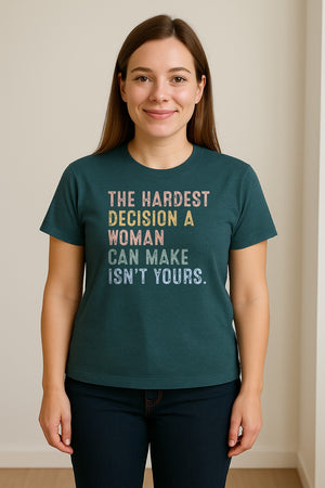 Pro Choice T-Shirt, The Hardest Decision a Woman Can Make Feminist Statement for Reproductive Rights