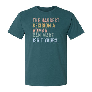 Pro Choice T-Shirt, The Hardest Decision a Woman Can Make Feminist Statement for Reproductive Rights