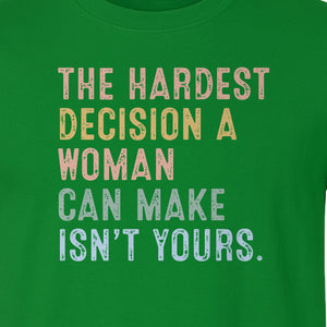 Pro Choice T-Shirt, The Hardest Decision a Woman Can Make Feminist Statement for Reproductive Rights