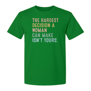 Pro Choice T-Shirt, The Hardest Decision a Woman Can Make Feminist Statement for Reproductive Rights