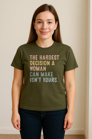 Pro Choice T-Shirt, The Hardest Decision a Woman Can Make Feminist Statement for Reproductive Rights
