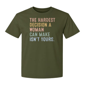 Pro Choice T-Shirt, The Hardest Decision a Woman Can Make Feminist Statement for Reproductive Rights