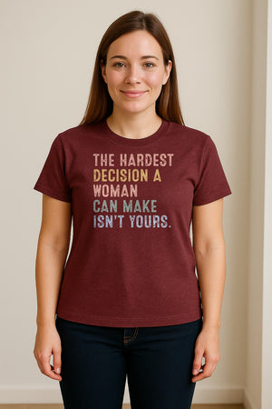 Pro Choice T-Shirt, The Hardest Decision a Woman Can Make Feminist Statement for Reproductive Rights
