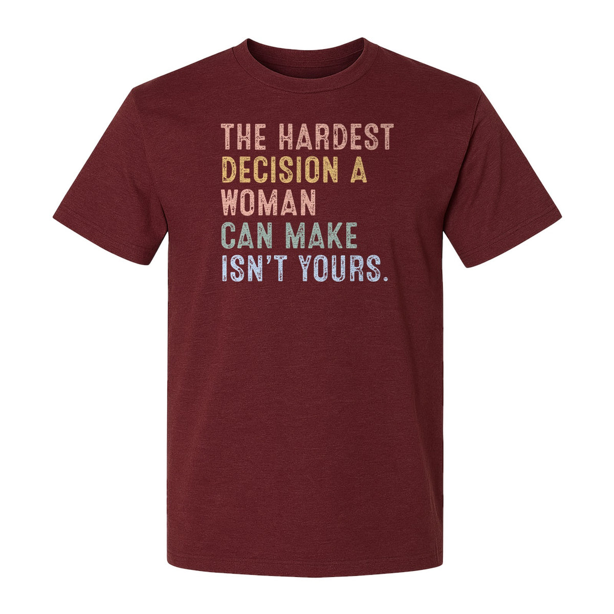 Pro Choice T-Shirt, The Hardest Decision a Woman Can Make Feminist Statement for Reproductive Rights