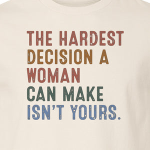 Pro Choice T-Shirt, The Hardest Decision a Woman Can Make Feminist Statement for Reproductive Rights