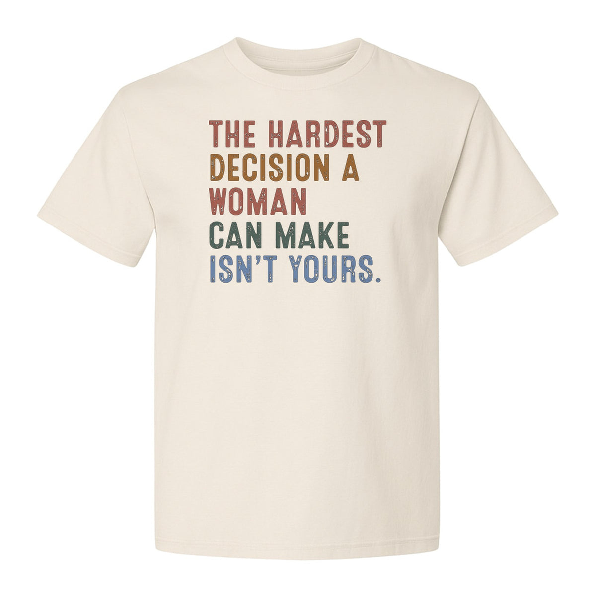 Pro Choice T-Shirt, The Hardest Decision a Woman Can Make Feminist Statement for Reproductive Rights