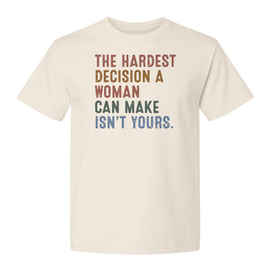 Pro Choice T-Shirt, The Hardest Decision a Woman Can Make Feminist Statement for Reproductive Rights