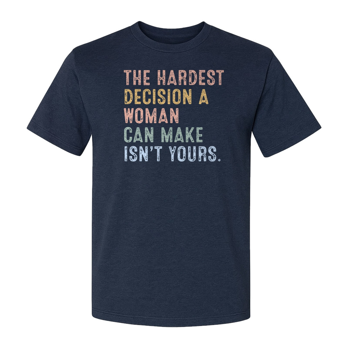 Pro Choice T-Shirt, The Hardest Decision a Woman Can Make Feminist Statement for Reproductive Rights