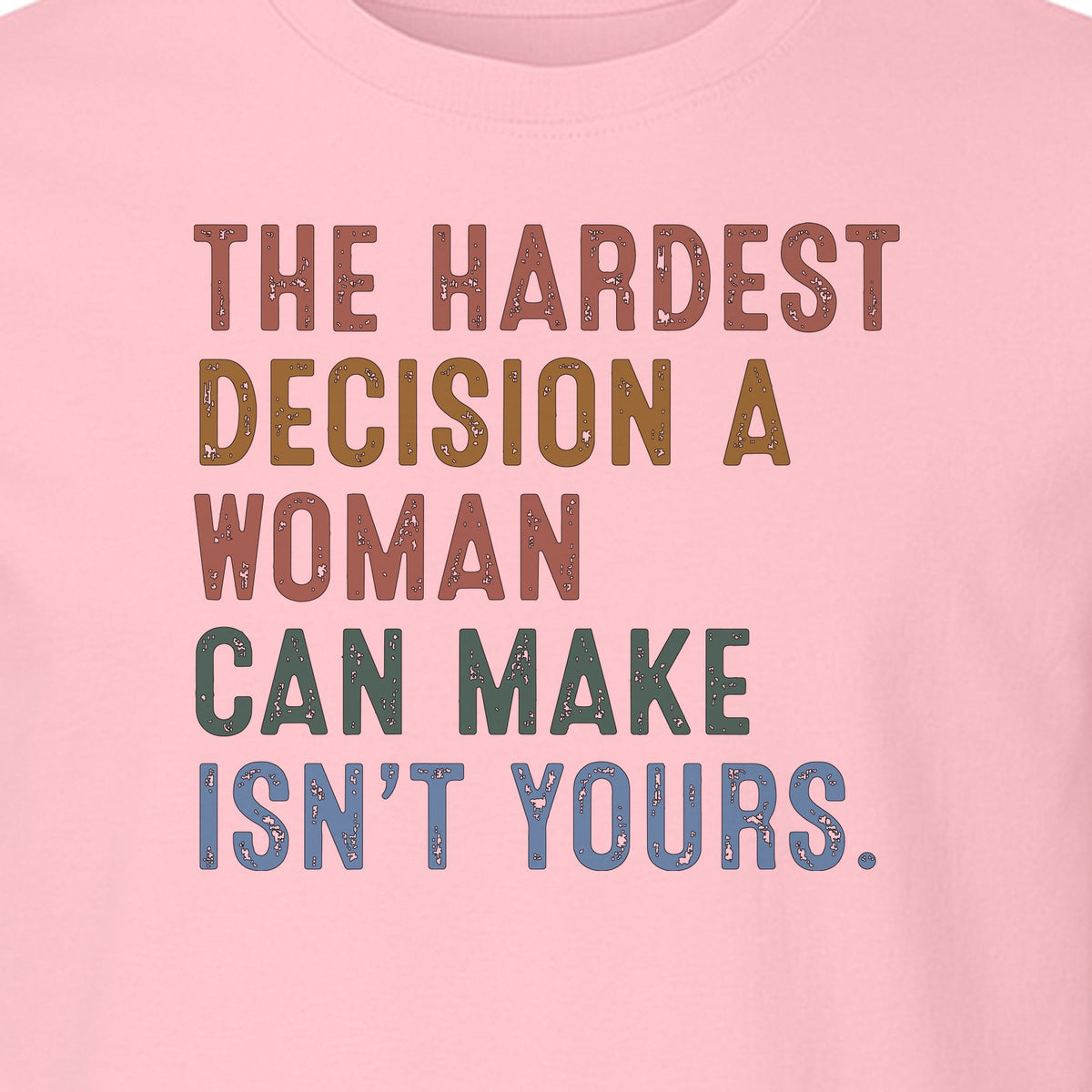 Pro Choice T-Shirt, The Hardest Decision a Woman Can Make Feminist Statement for Reproductive Rights