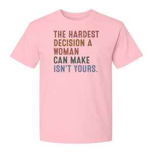 Pro Choice T-Shirt, The Hardest Decision a Woman Can Make Feminist Statement for Reproductive Rights