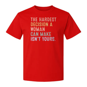 Pro Choice T-Shirt, The Hardest Decision a Woman Can Make Feminist Statement for Reproductive Rights
