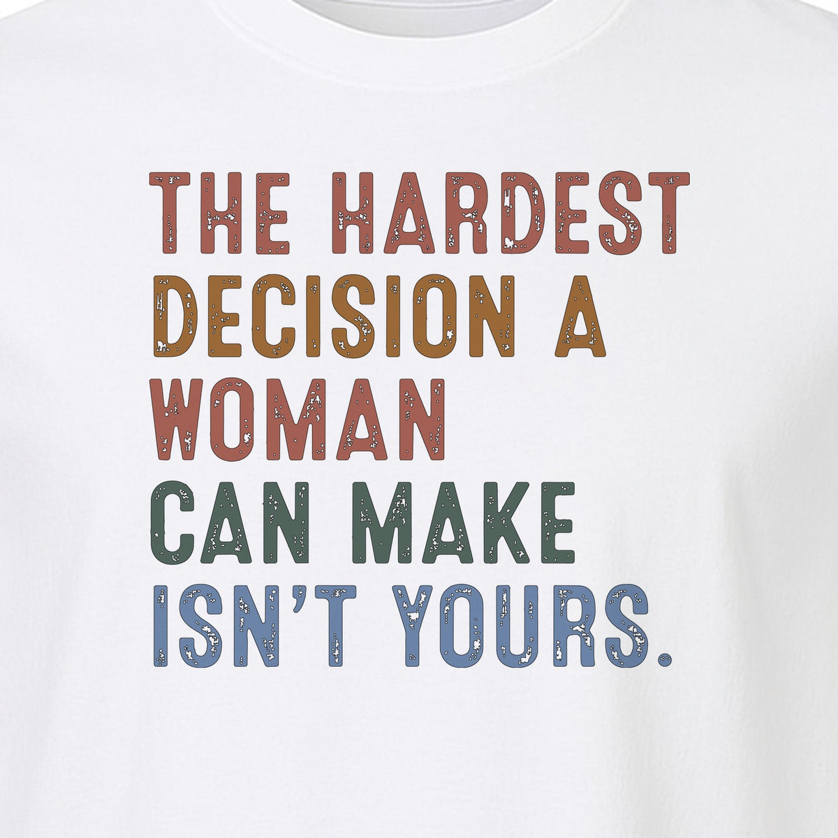 Pro Choice T-Shirt, The Hardest Decision a Woman Can Make Feminist Statement for Reproductive Rights