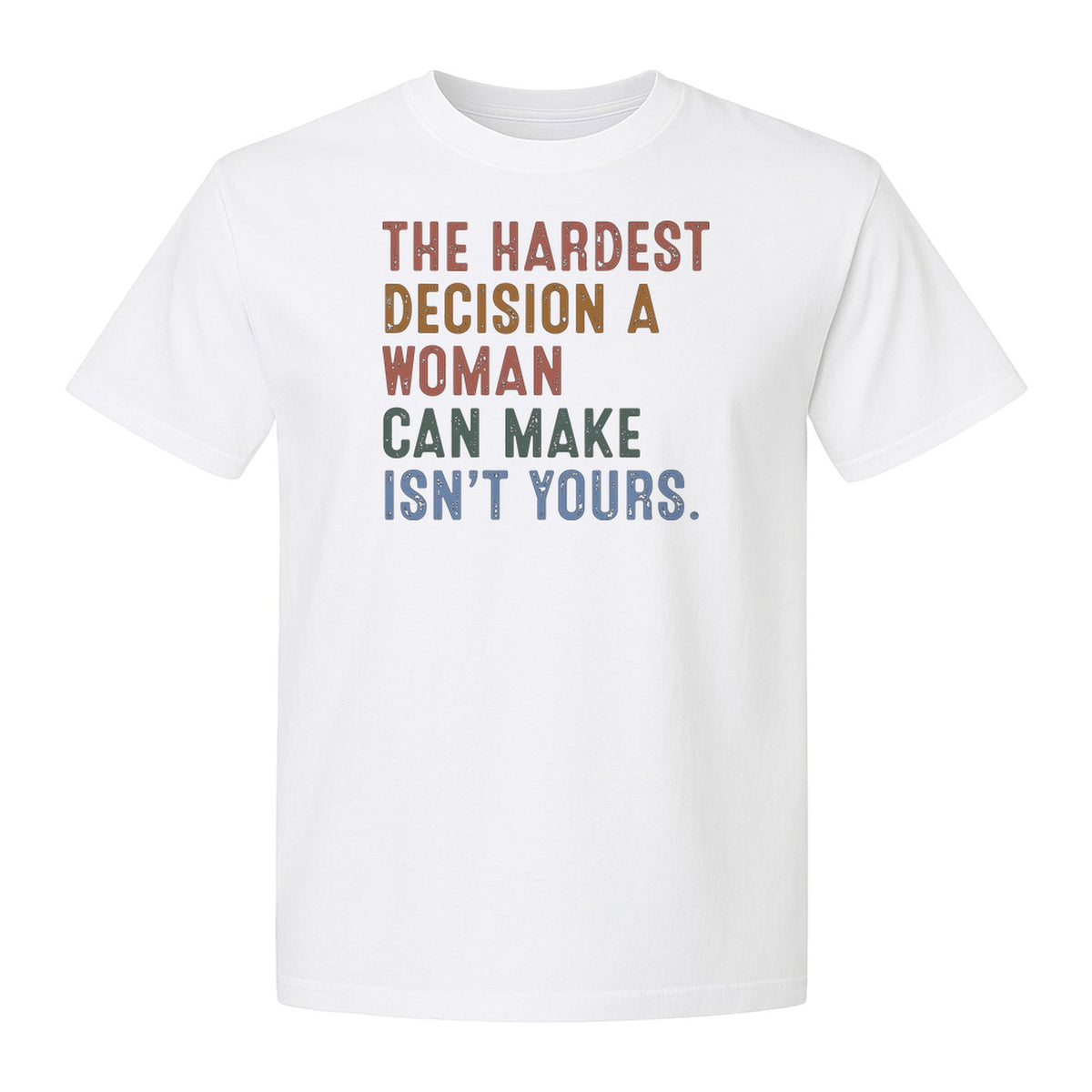Pro Choice T-Shirt, The Hardest Decision a Woman Can Make Feminist Statement for Reproductive Rights