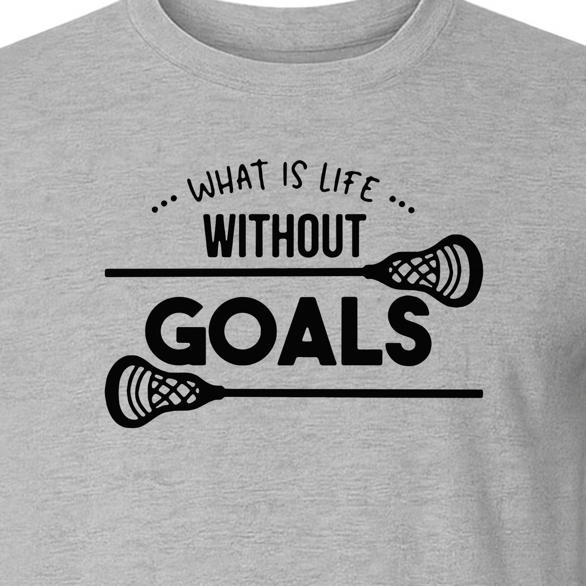 Lacrosse T-Shirt, What Is Life Without Goals Crossed Stick Graphic for Players, Moms, Coaches and Fans