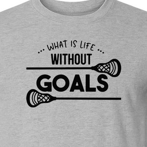 Lacrosse T-Shirt, What Is Life Without Goals Crossed Stick Graphic for Players, Moms, Coaches and Fans