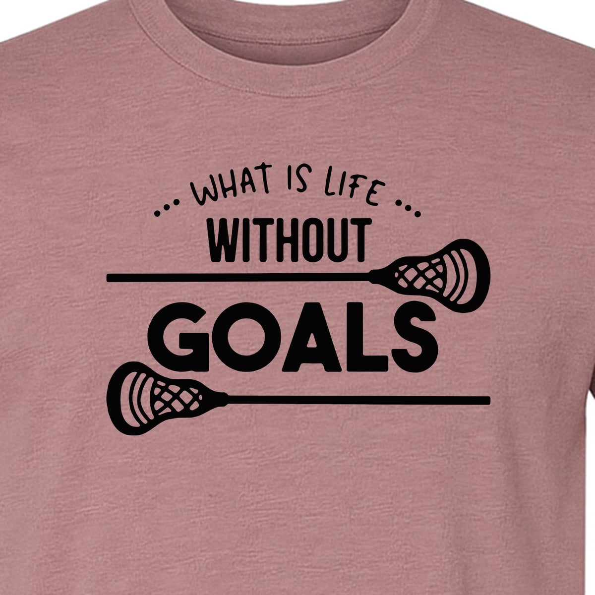Lacrosse T-Shirt, What Is Life Without Goals Crossed Stick Graphic for Players, Moms, Coaches and Fans