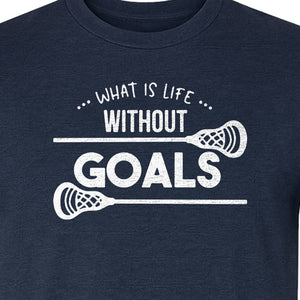 Lacrosse T-Shirt, What Is Life Without Goals Crossed Stick Graphic for Players, Moms, Coaches and Fans