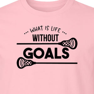Lacrosse T-Shirt, What Is Life Without Goals Crossed Stick Graphic for Players, Moms, Coaches and Fans