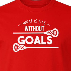 Lacrosse T-Shirt, What Is Life Without Goals Crossed Stick Graphic for Players, Moms, Coaches and Fans