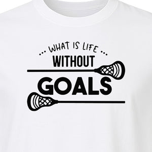 Lacrosse T-Shirt, What Is Life Without Goals Crossed Stick Graphic for Players, Moms, Coaches and Fans