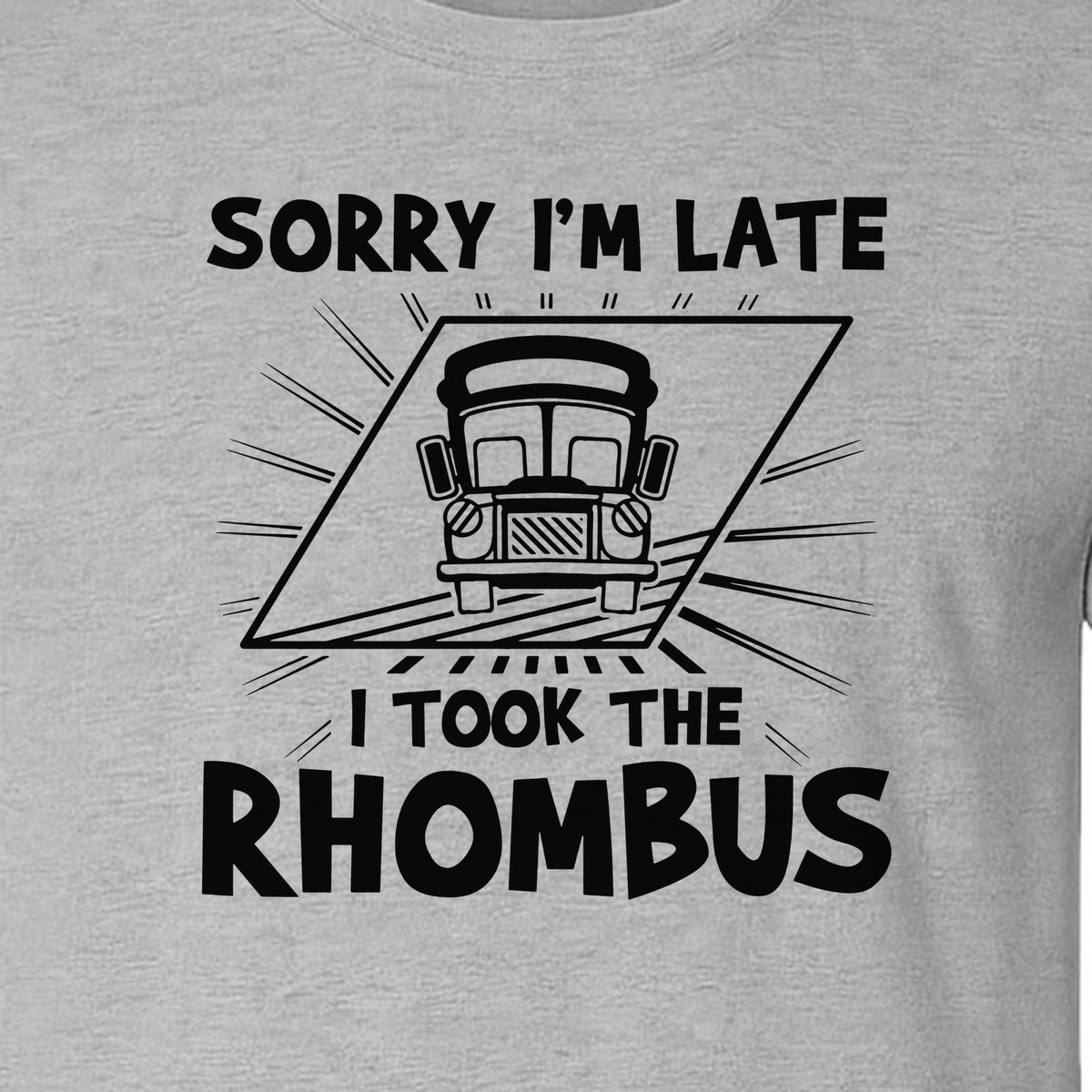 Math Teacher T-Shirt, Sorry I'm Late I Took the Rhombus Geometry Pun for Back to School